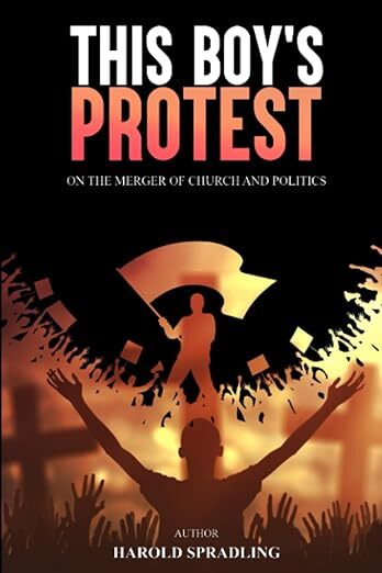 This Boy's Protest: ON THE MERGER OF CHURCH AND POLICTICS