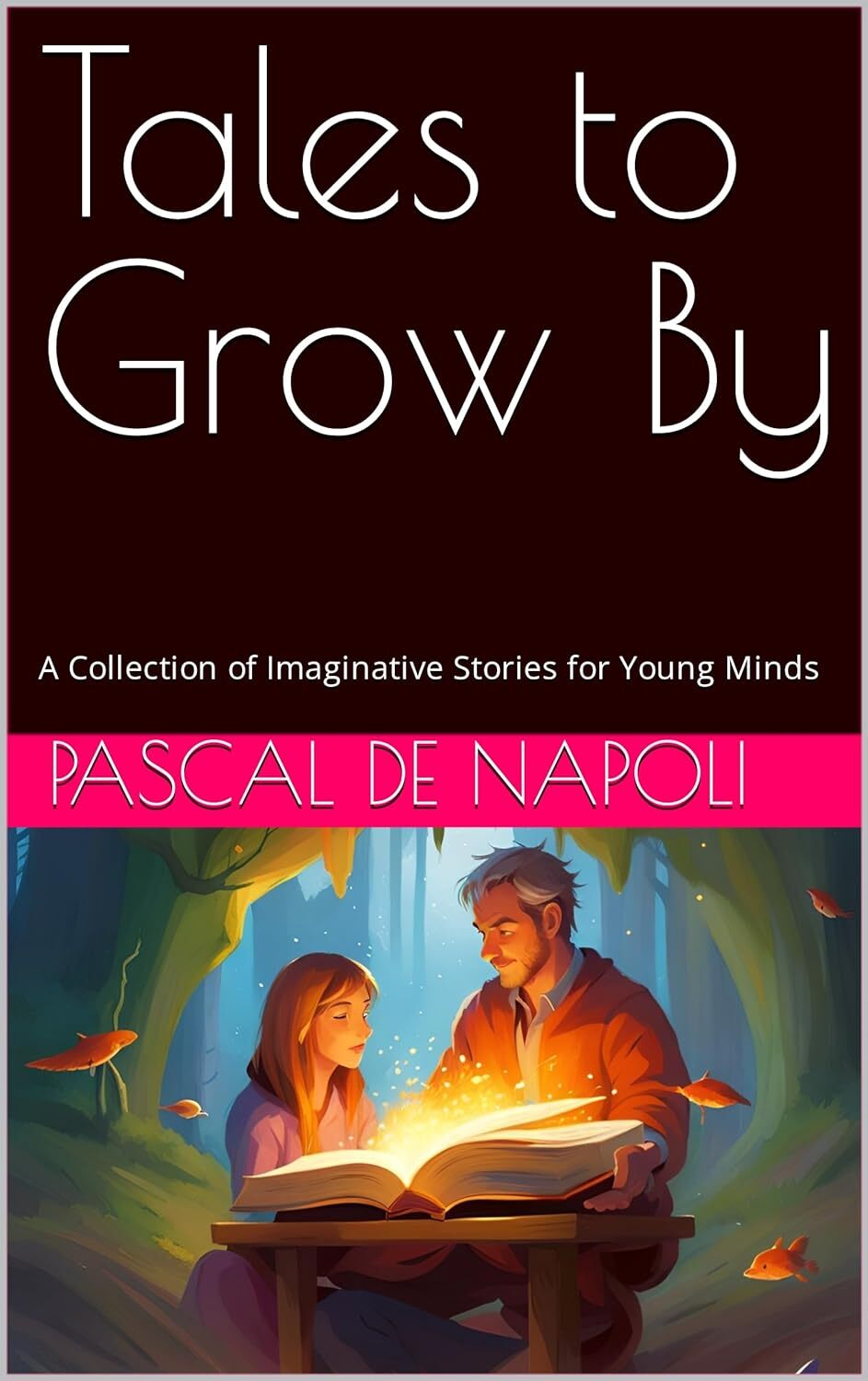 Tales to Grow By: A Collection of Imaginative Stories for Young Minds