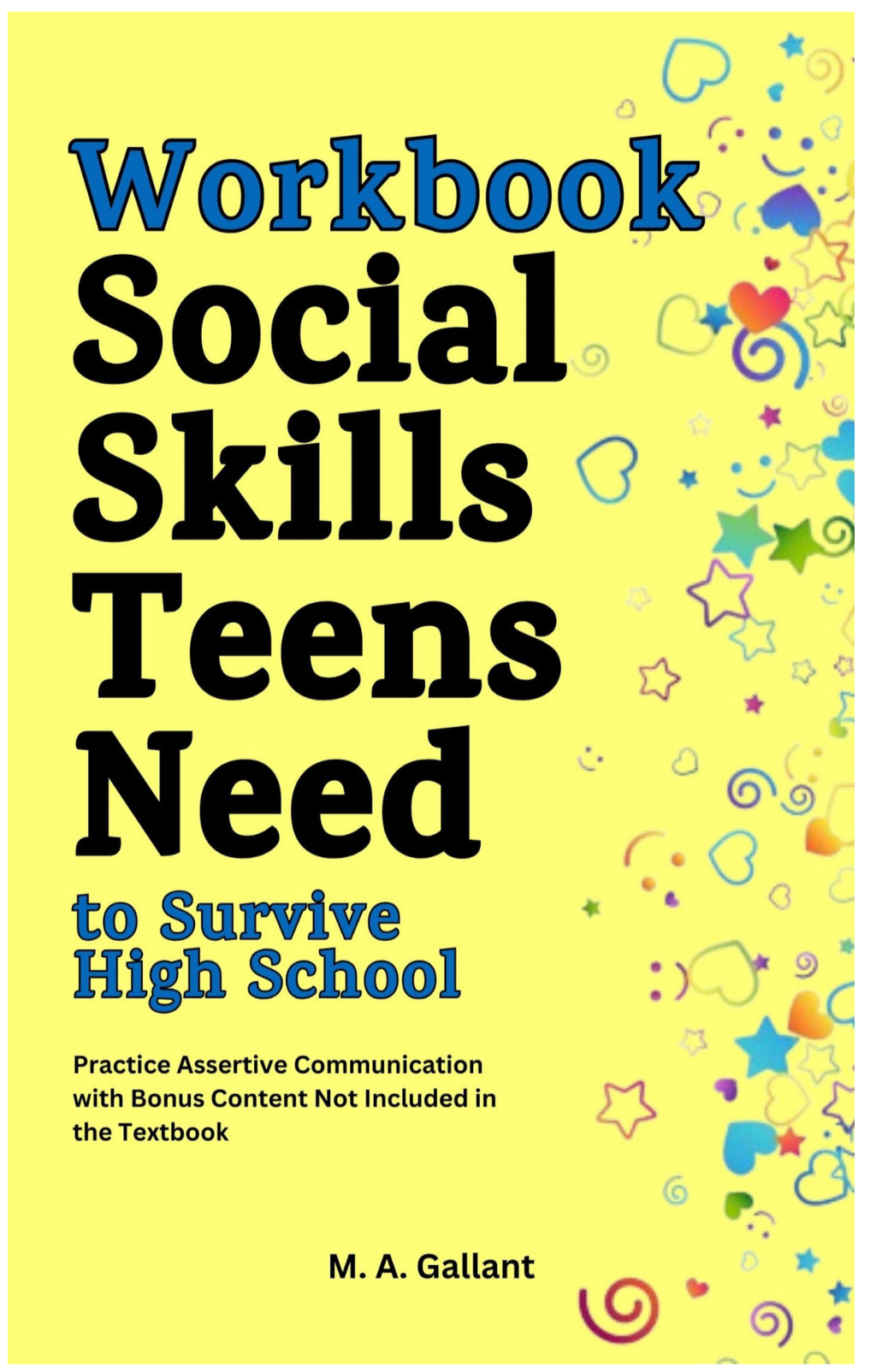 Workbook: Social Skills Teens Need to Survive High School: Practice Assertive Communication with Bonus Content Not Included in the Textbook