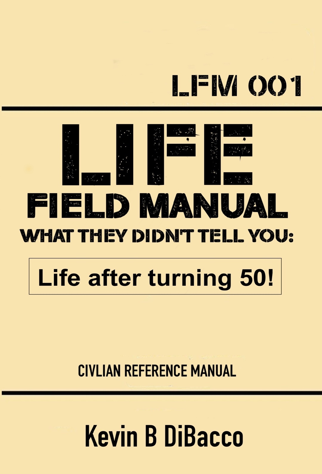 Life Field Manual What They Didn't Tell You: Life after turning 50!