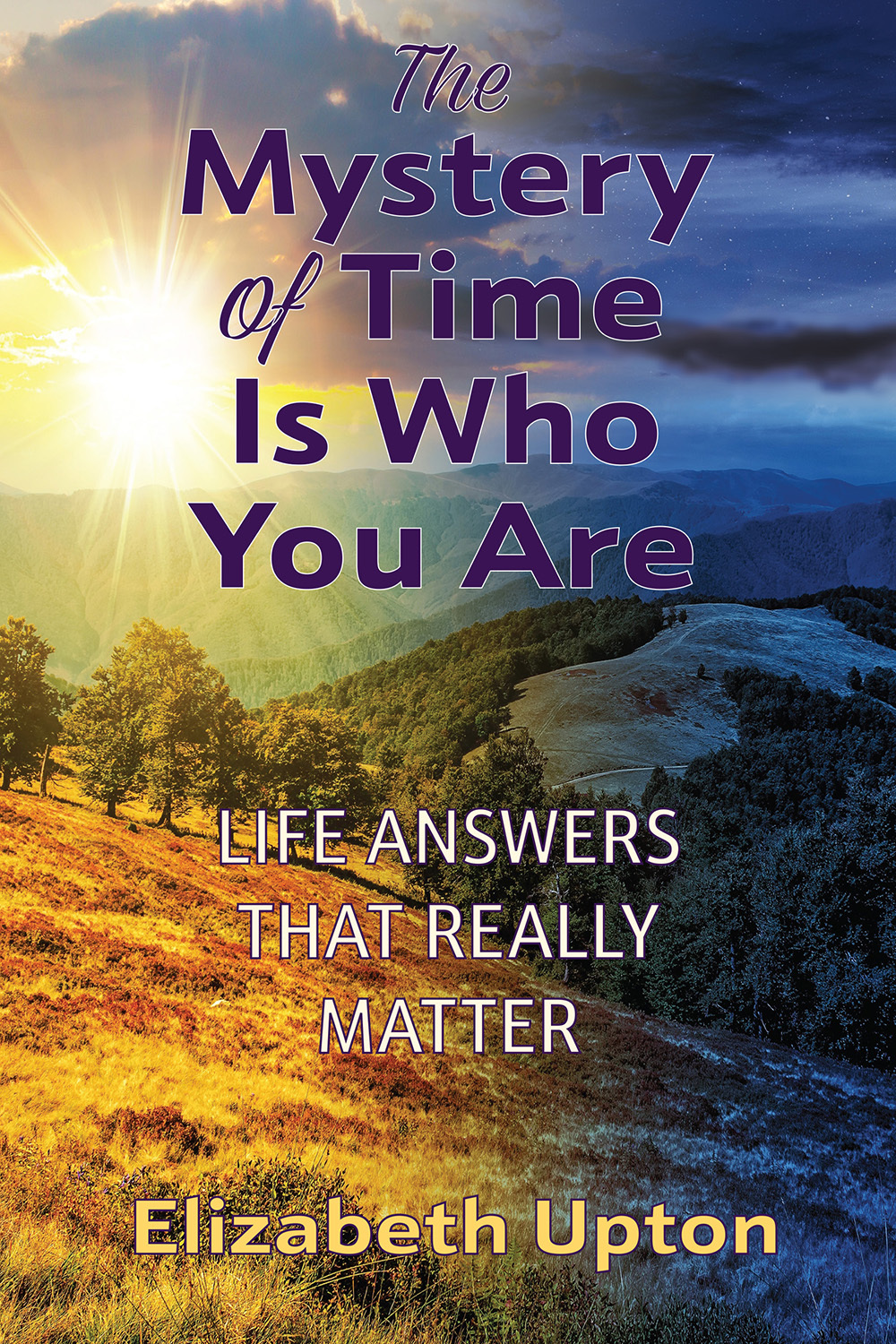 The Mystery of Time Is Who You Are: Life Answers That Really Matter