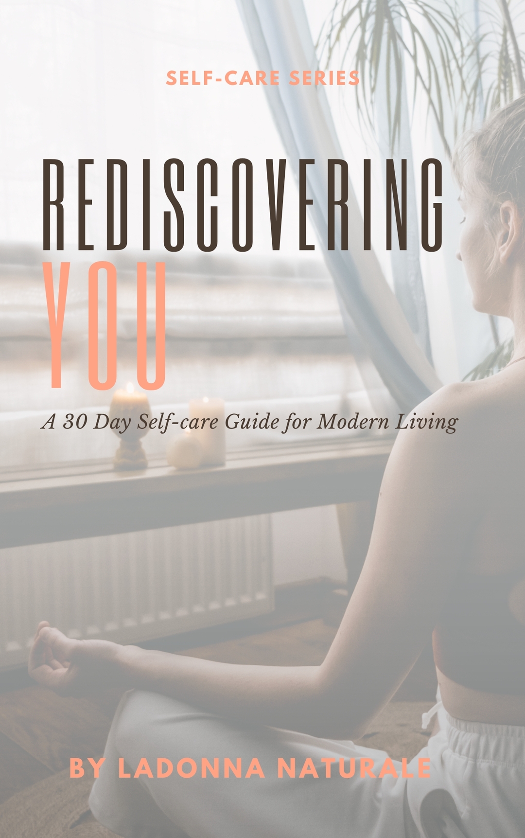 Rediscovering You: A 30 Day Self Care Guide for Modern Living