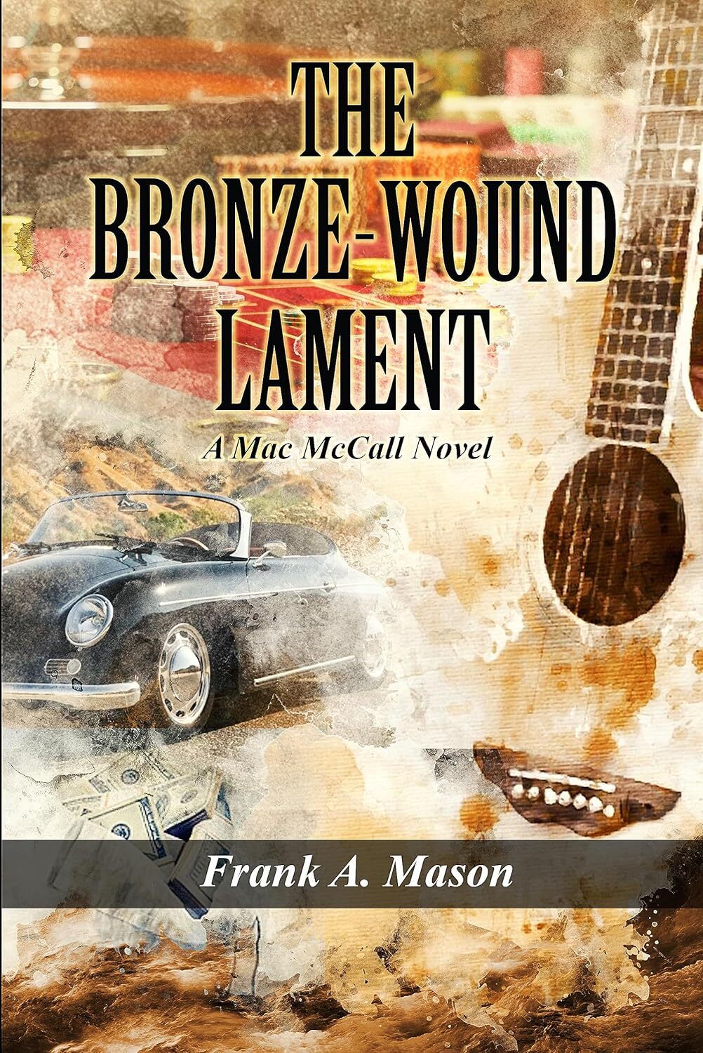The Bronze-Wound Lament: A Mac McCall Novel (Mac McCall Novels Book 2)