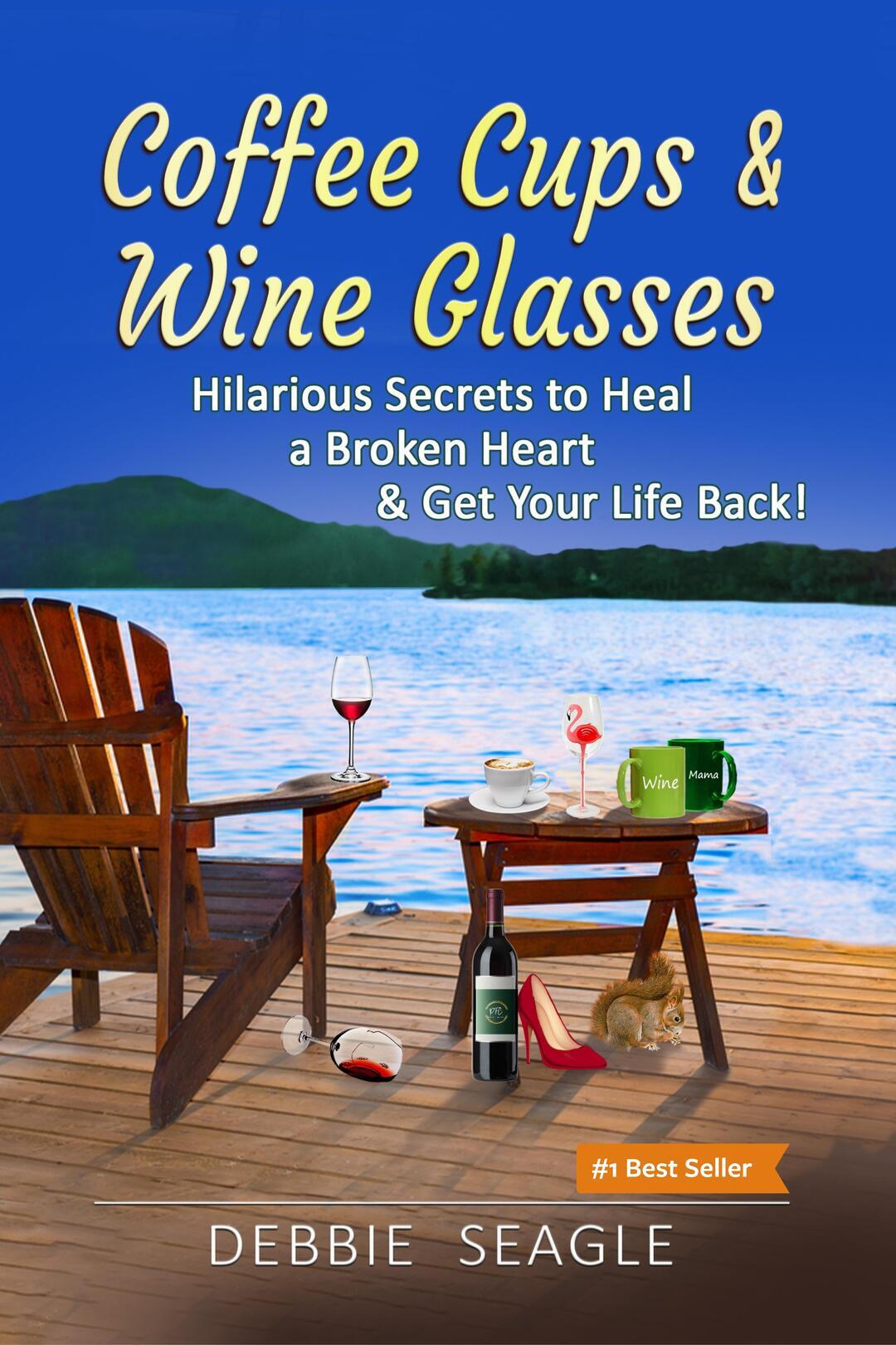 Coffee Cups & Wine Glasses: Hilarious Secrets to Heal a Broken Heart & Get Your Life Back! Includes Life Hacks & Journal Prompts for Happiness, Motivation & Brilliant Entertainment. (DOIT Books)