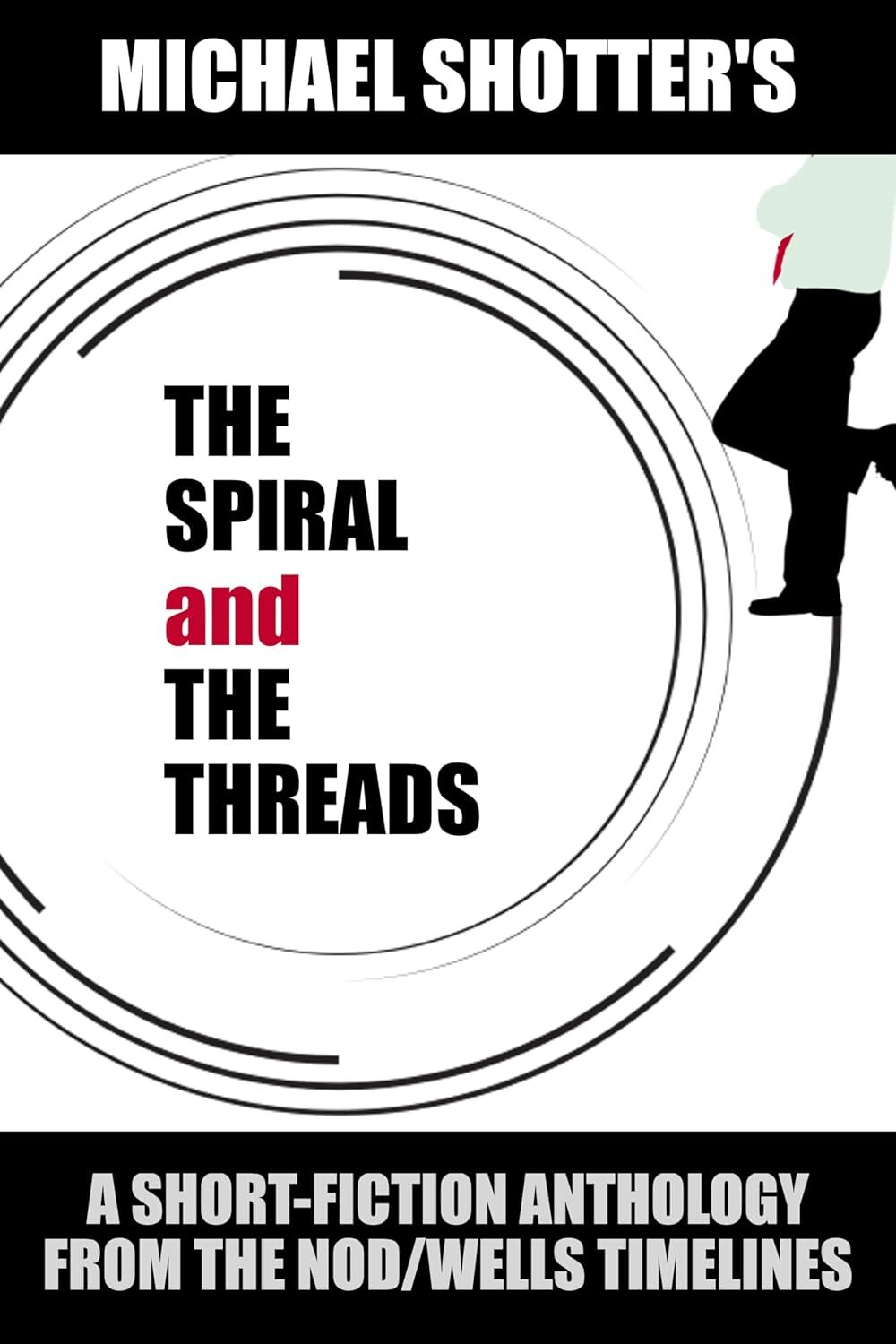 The Spiral and The Threads: A Short-Fiction Anthology from The NodWells Timelines
