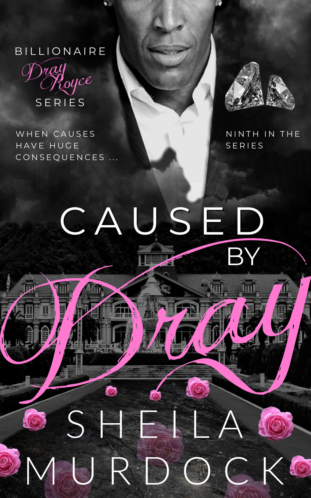Caused by Dray: An African American Black Billionaire Romance Suspense Urban Fiction Series: Billionaire Dray Royce Series #9