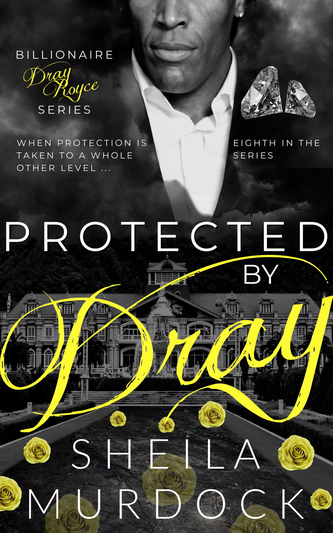 Protected by Dray: An African American Black Billionaire Romance Suspense Urban Fiction Series: Billionaire Dray Royce Series #8