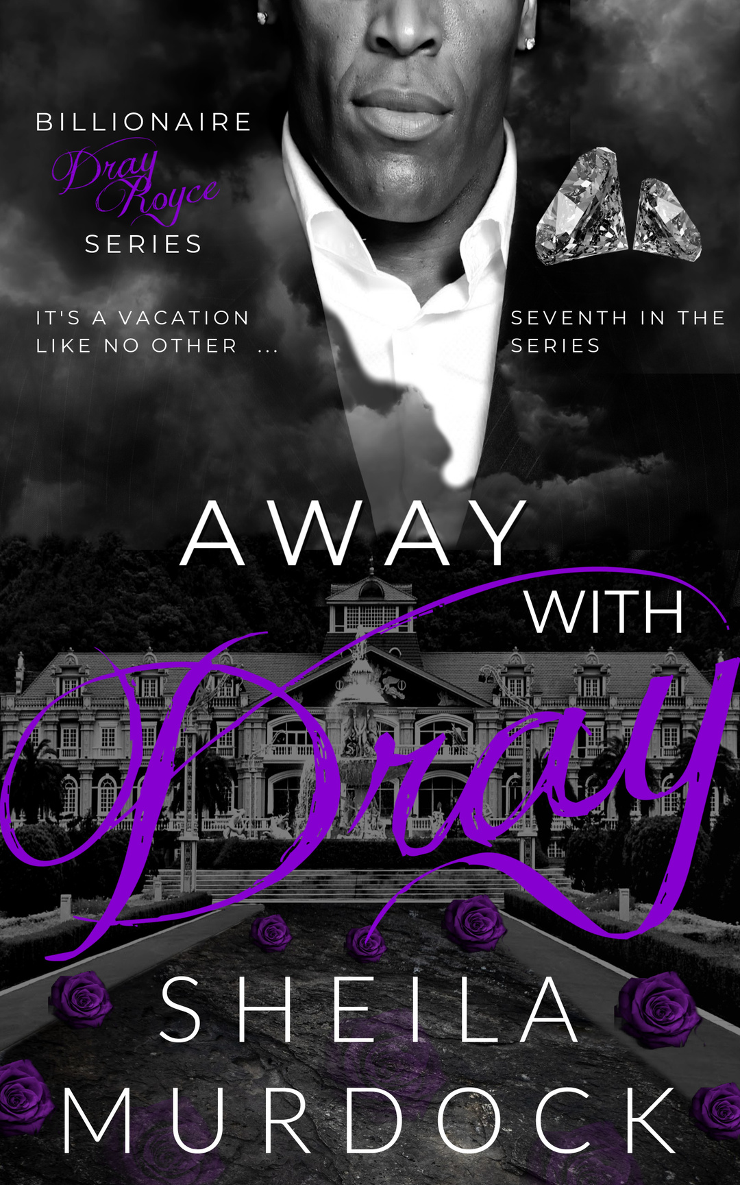 Away with Dray: An African American Black Billionaire Romance Suspense Urban Fiction Series: Billionaire Dray Royce Series #7