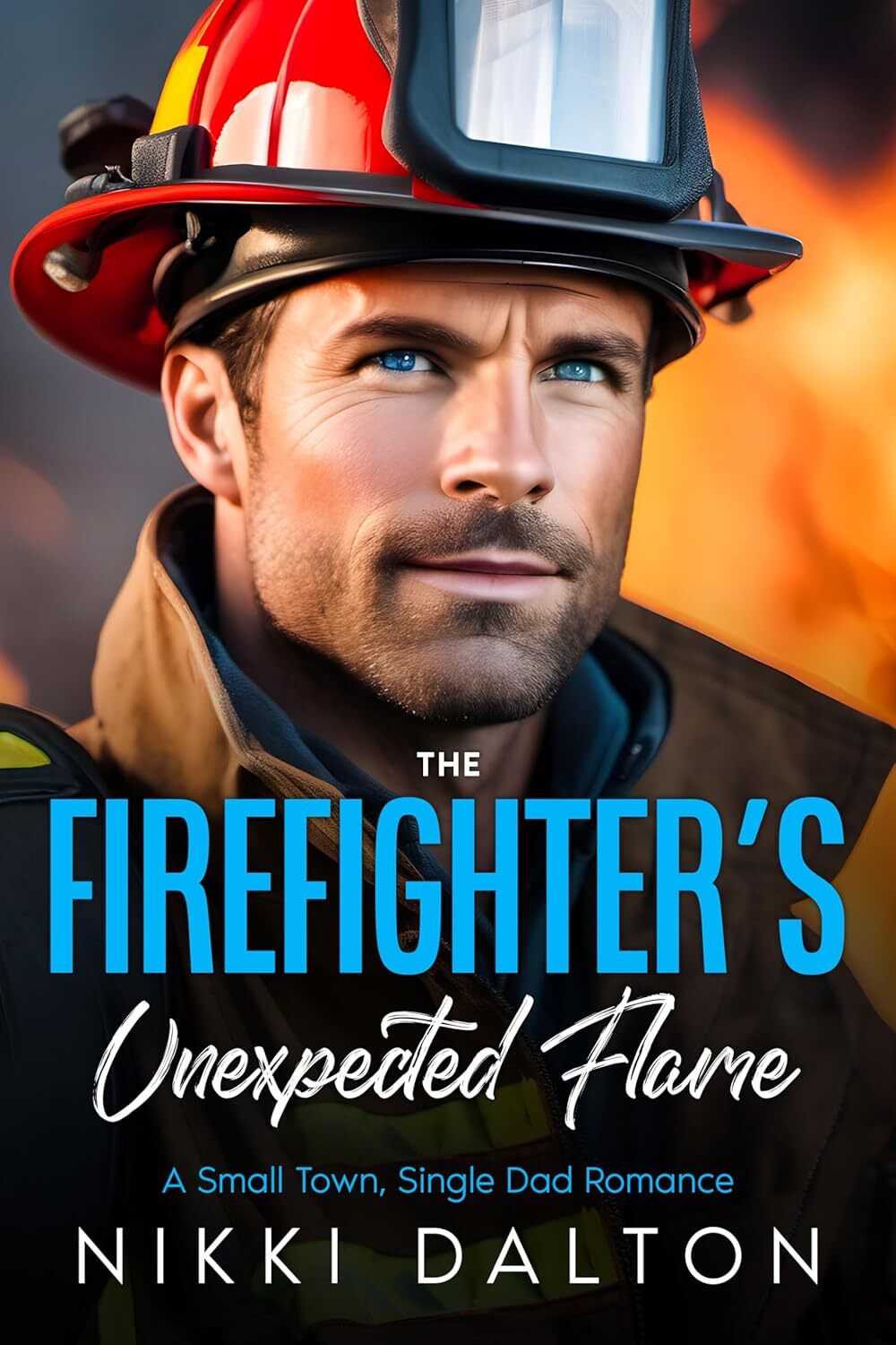 The Firefighter's Unexpected Flame: A Small Town, Single Dad Romance