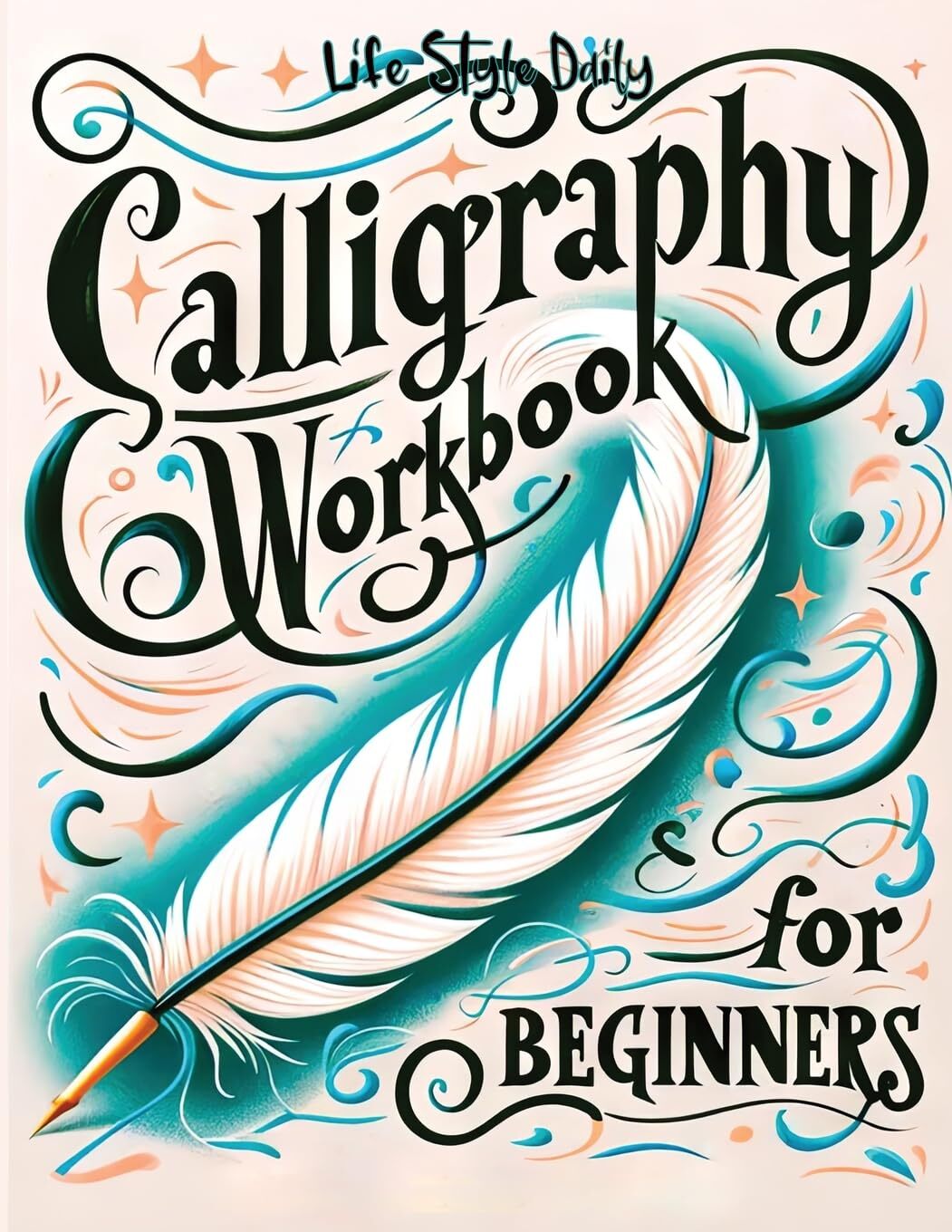 Calligraphy Workbook for Beginners: Simple and Modern Book - An Easy Mindful Guide to Write and Learn Handwriting for Beginners with Pretty Basic Lettering