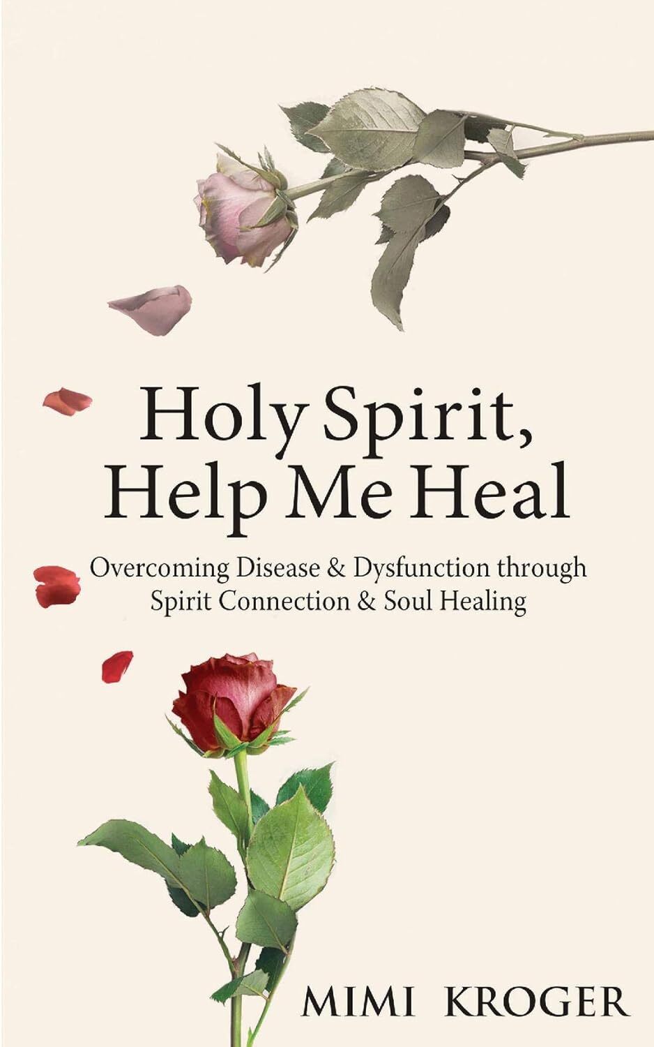 Holy Spirit, Help Me Heal: Overcoming Disease & Dysfunction through Spirit Connection & Soul Healing