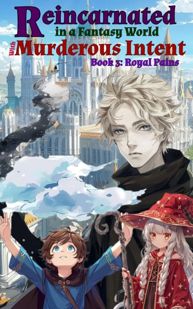 Reincarnated in a Fantasy World with Murderous Intent - Book 3 - Royal Pains.