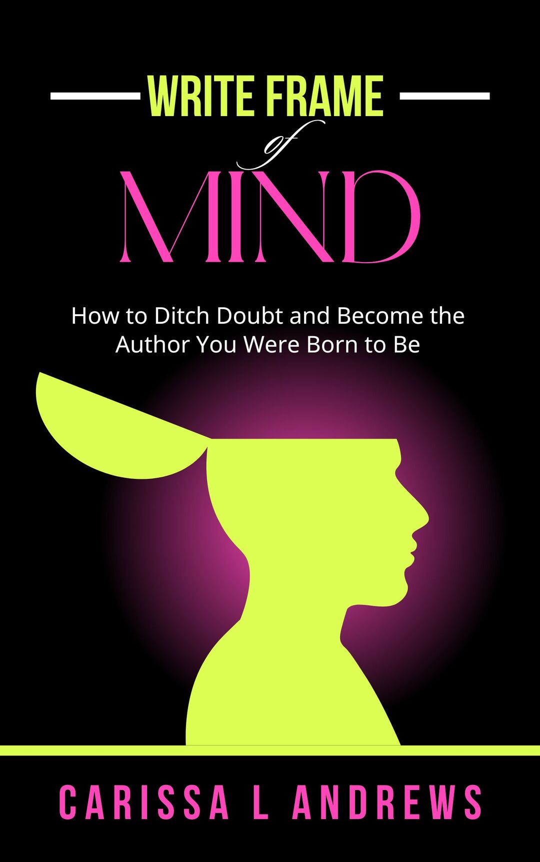 Write Frame of Mind: How to Ditch the Doubt and Become the Author You Were Born to Be