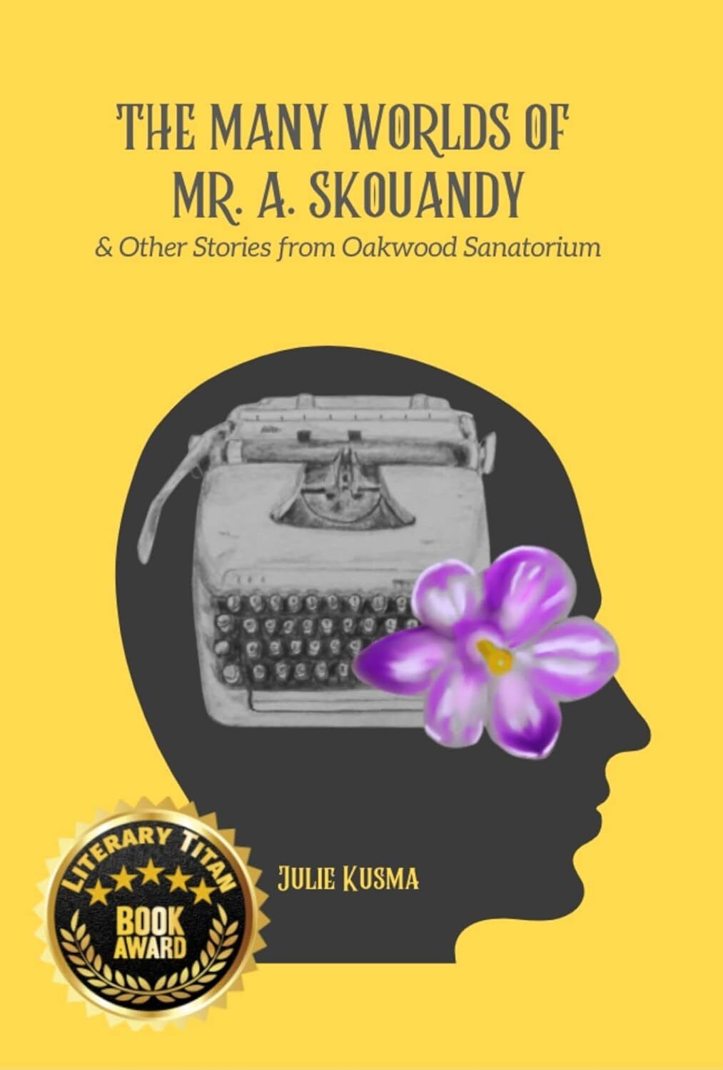 The Many Worlds of Mr. A. Skouandy: and Other Stories from Oakwood Sanatorium