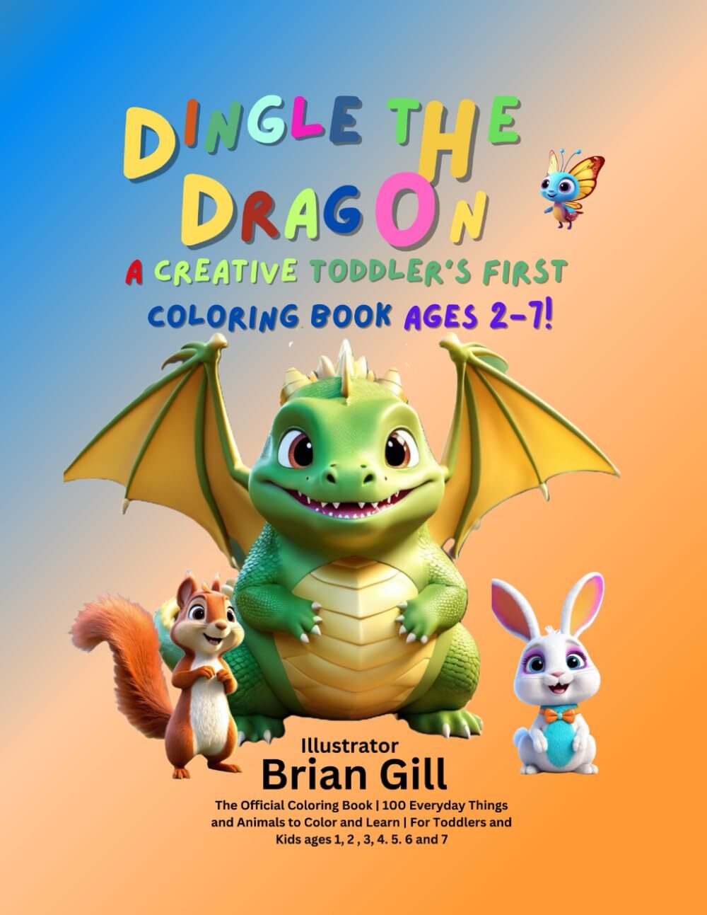 Dingle the Dragon A Creative Toddler's First Coloring Book Ages 2-7: The Official Coloring Book | 100 Everyday Things and Animals to Color and Learn | ... and Kids ages 1, 2 , 3, 4, 5, 6 and 7