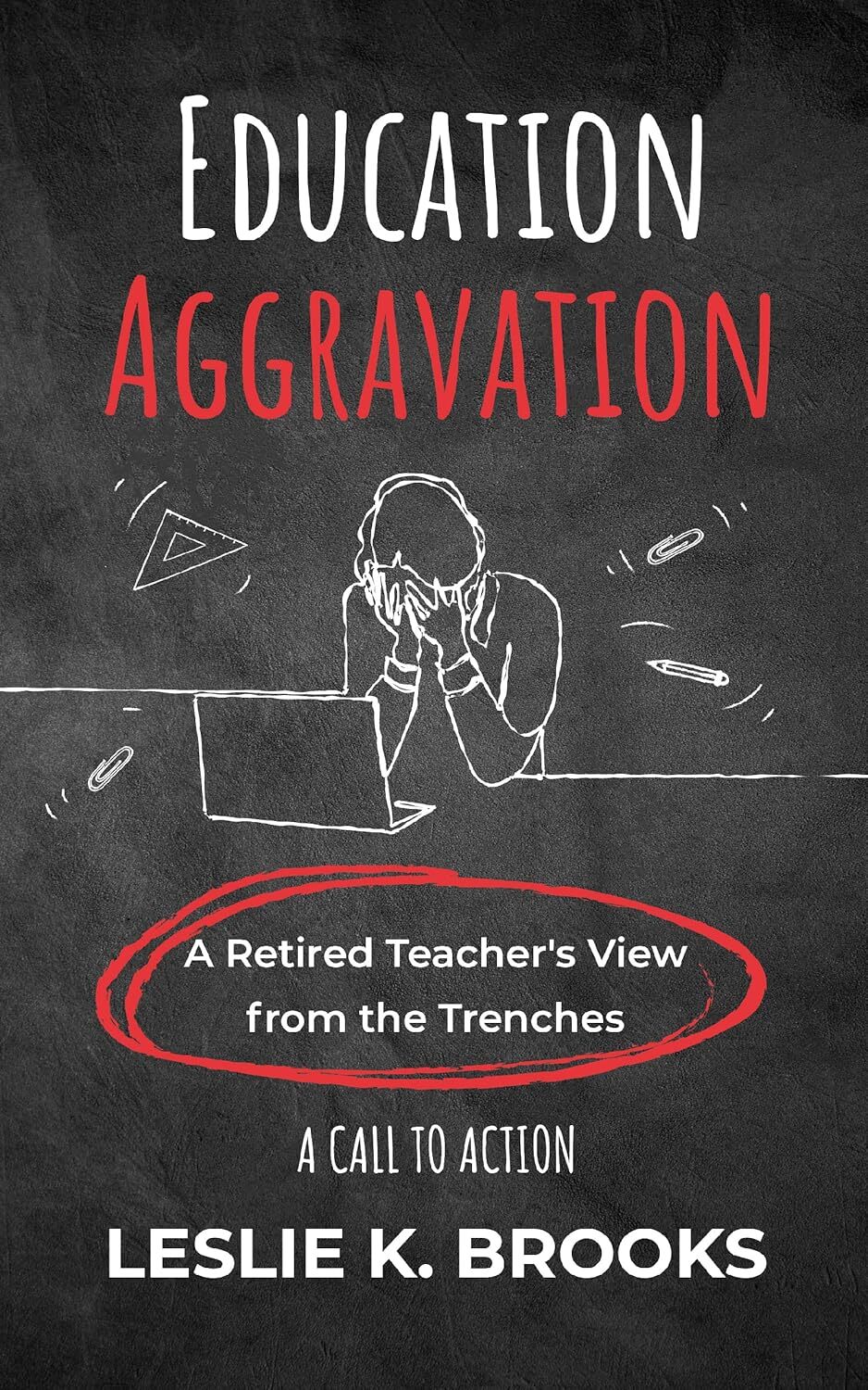 Education Aggravation: A Retired Teacher's View from the Trenches - A Call to Action