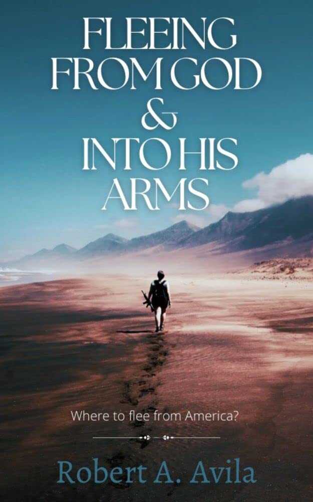 Fleeing From God And Into His Arms: Where To Flee From America? (Prophetic Fiction)