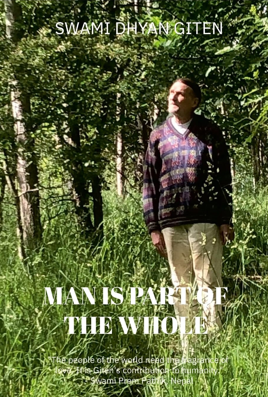 Man is Part of the Whole: Life, Love, Joy, Truth, Compassion, Freedom and Grace