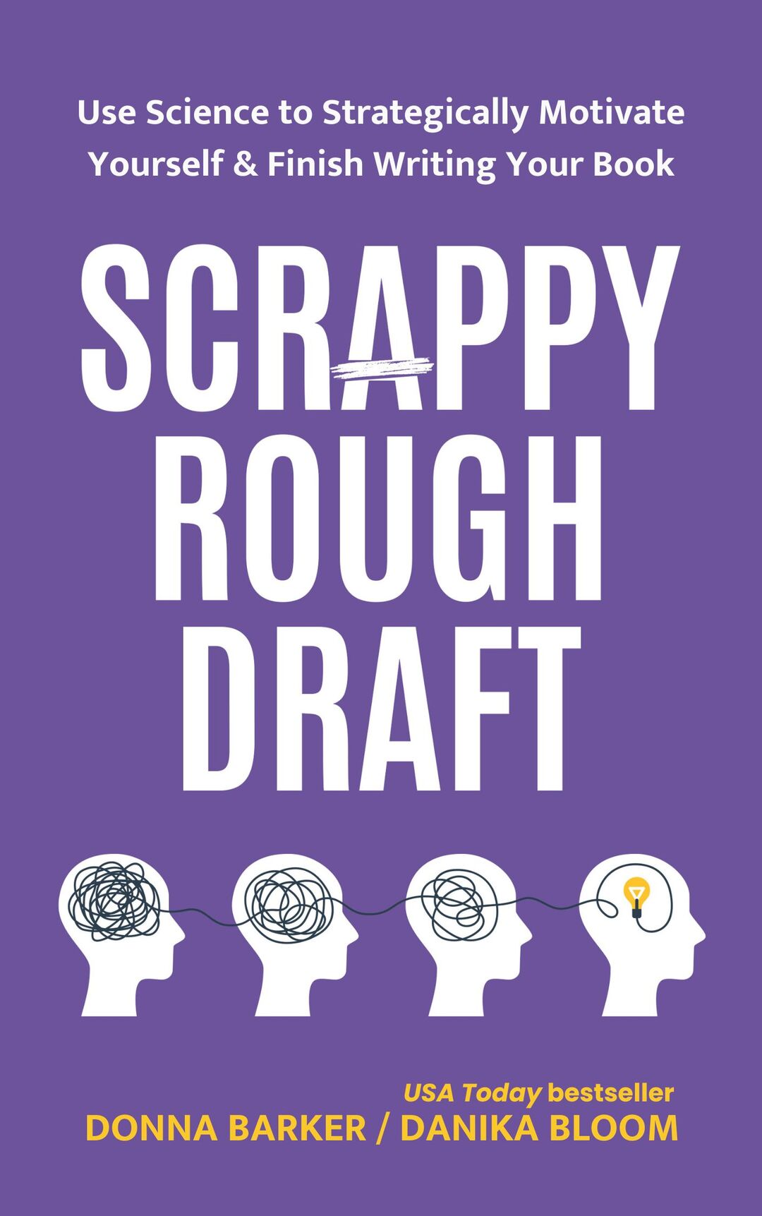 Scrappy Rough Draft: Use science to strategically motivate yourself & finish writing your book (Creative Academy Guides for Writers 1)