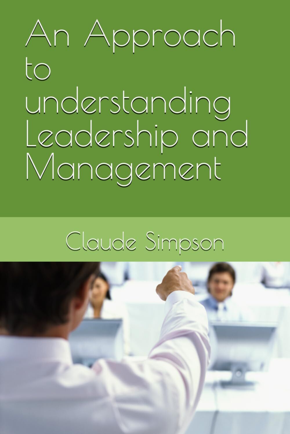An Approach to understanding Leadership and Management