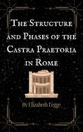 The Structure and Phases of the Castra Praetoria in Rome