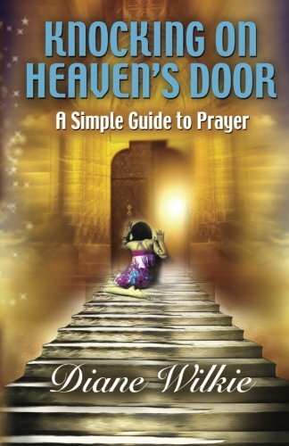 Knocking On Heaven's Door: A Simple Guide To Prayer: 2