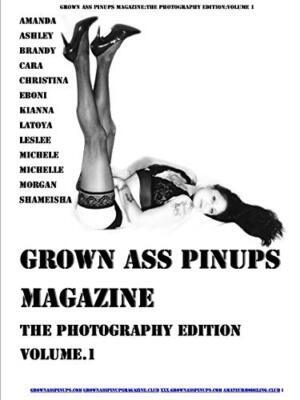 Grown Ass Pinups Magazine:The Photography Edition Volume.1