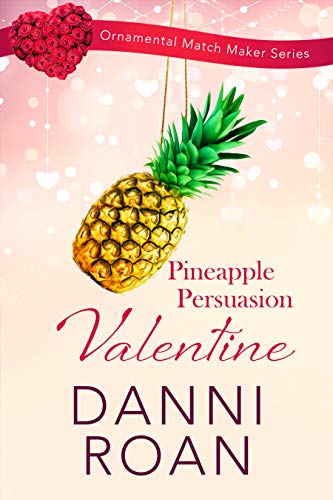 Pineapple Persuasion Valentine (The Ornamental Match Maker Series  Book 12)