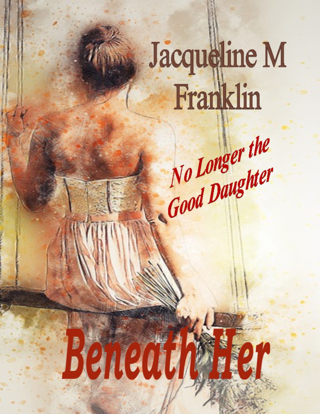 Beneath Her: No Longer the Good Daughter