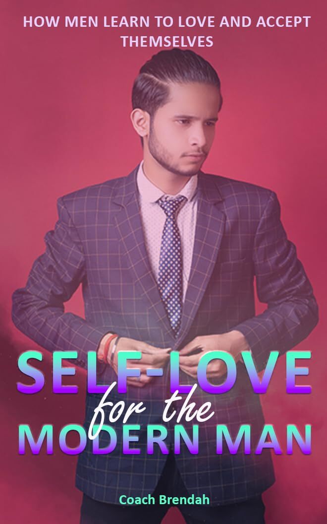 SELF-LOVE for THE MODERN MAN: How men learn to love and accept themselves