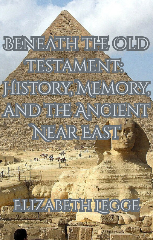 Beneath the Old Testament: History, Memory, and the Ancient Near East
