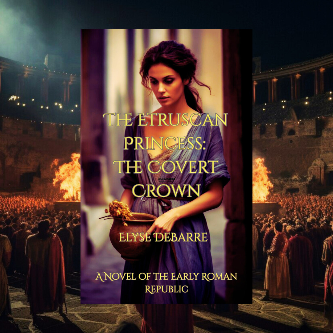 The Etruscan Princess: The Covert Crown -- A Novel of the Early Roman Republic