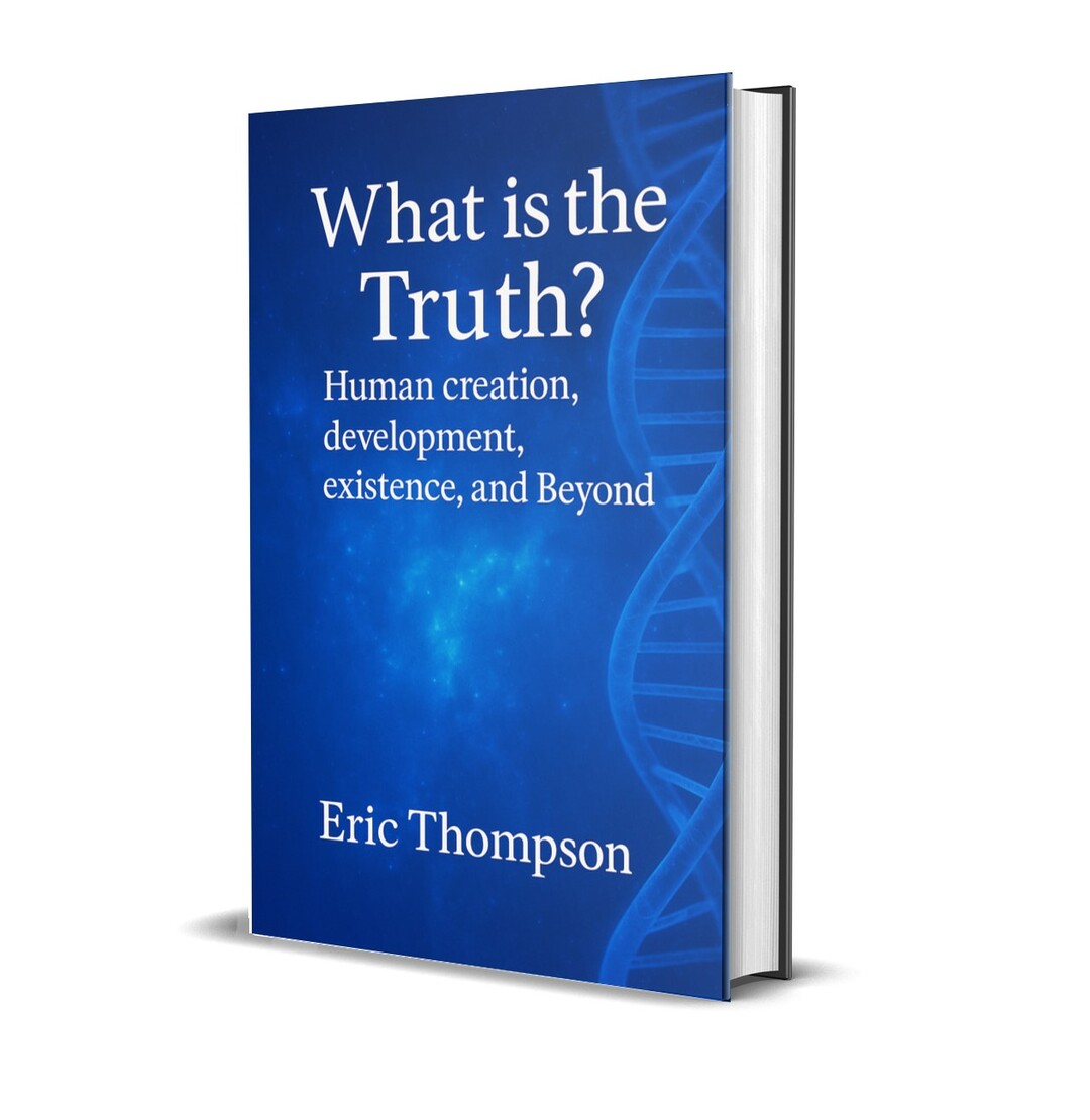 What is the Truth? Human Creation, Development, Existence, and Beyond