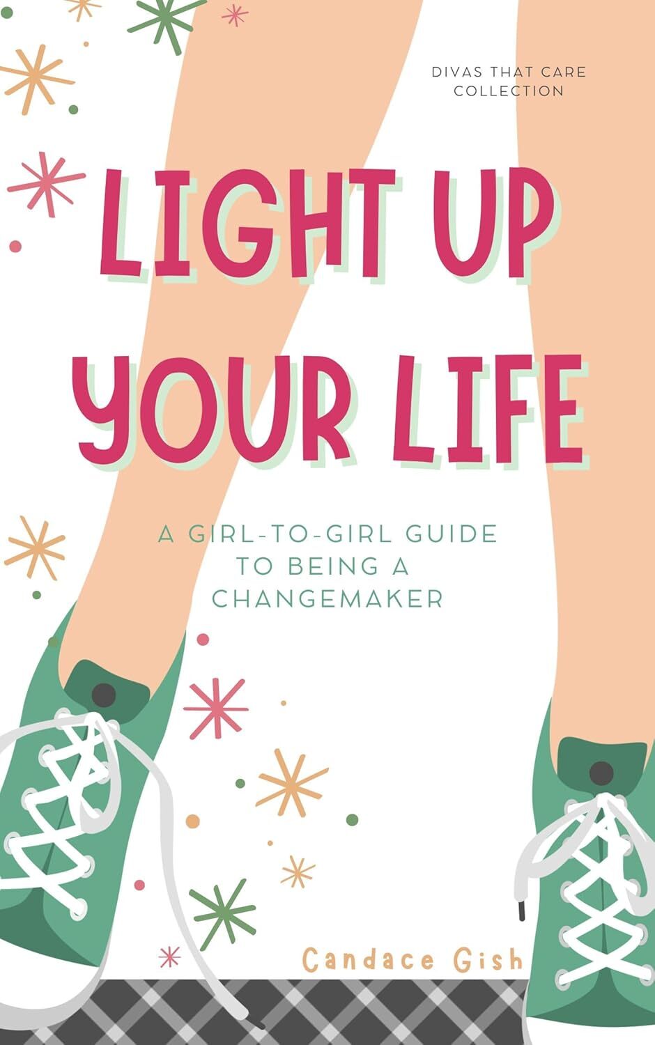 LIGHT UP YOUR LIFE: A Girl-to-Girl Guide to Being a Changemaker, a min-e-book™ (Divas That Care Collection)