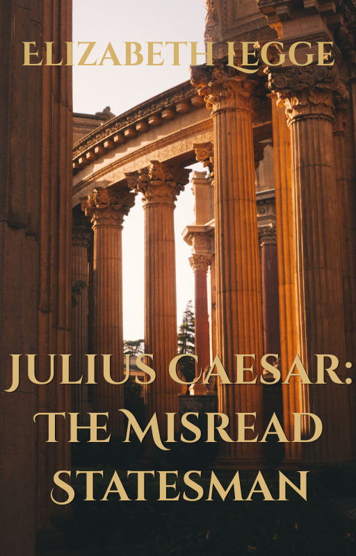 Julius Caesar: The Misread Statesman