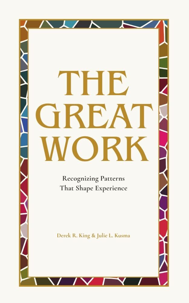 The Great Work: Recognizing Patterns That Shape Experience (The Alchemical Way)