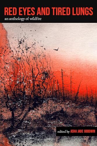 Red Eyes and Tired Lungs: An Anthology of Wildfire
