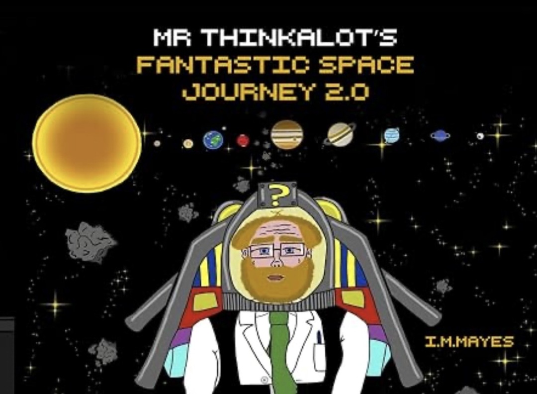 Mr Thinkalot’s Fantastic Space Journey 2.0