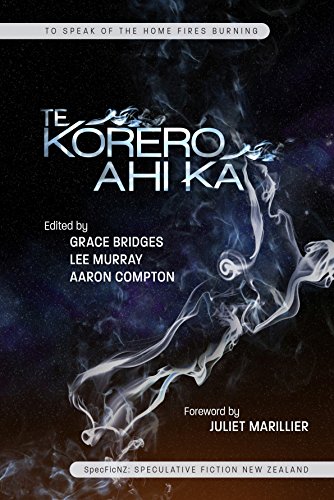 To Speak of the Home Fires Burning: Te Korero Ahi Ka - Speculative Fiction New Zealand