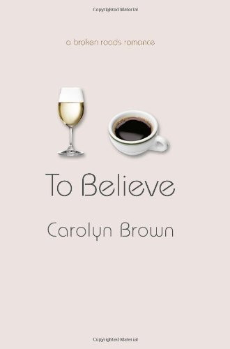 To Believe (A Broken Roads Romance)