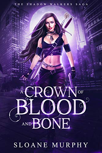 A Crown of Blood and Bone: Dark Fantasy Paranormal Romance (The Shadow Walkers Saga Book 1)