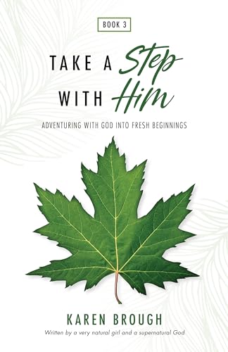 Take A Step With Him: Adventuring With God Into Fresh Beginnings (Be Held By Him Book 5)