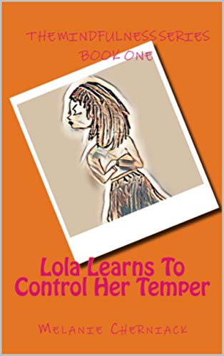 Lola Learns To Control Her Temper (Mindfulness Series Book 1)