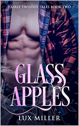 Glass Apples: A Modern Steamy Snow White Fairy Tale (Fairly Twisted Tales Book 2)