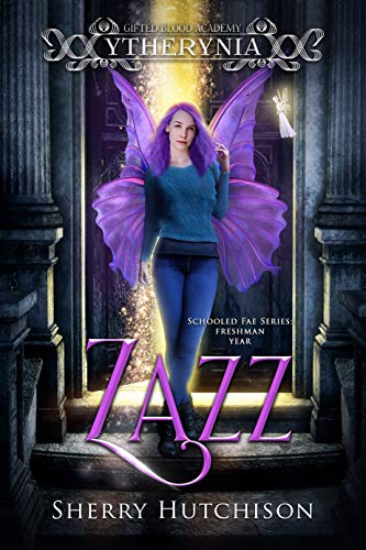 Zazz: Ytherynia: Gifted Blood Academy, Freshman Year (Schooled Fae)
