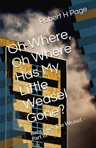 Oh Where, Oh Where Has My Little Weasel Gone?: The Bang Goes The Weasel Trilogy - Part III