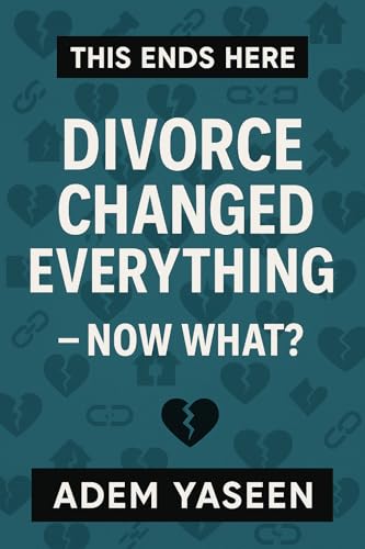 This Ends Here: Divorce Changed Everything — Now What?