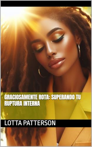 Graciosamente Rota: Superando Tu Ruptura Interna (Spanish Edition)