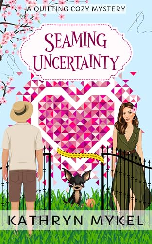 Seaming Uncertainty: A Quilting Cozy Mystery (Quilting Cozy Mysteries Book 8)