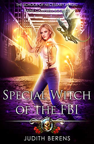 Special Witch Of The FBI: An Urban Fantasy Action Adventure (School of Necessary Magic Raine Campbell Book 3)